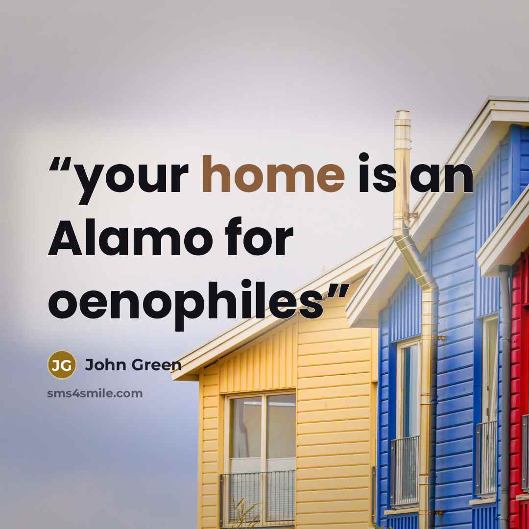 “your home is an Alamo for oenophiles” quote by John Green