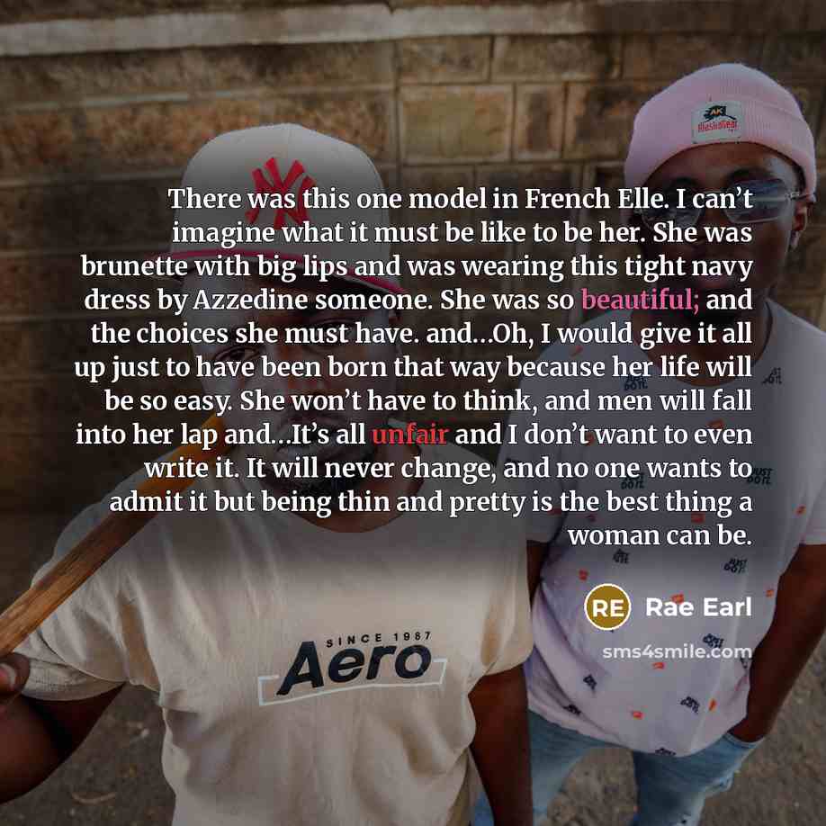 “There was this one model in French Elle. I can’t imagine what it must be like to be her. She was brunette with big lips and was wearing this tight navy dress by Azzedine someone. She was so beautiful; and the choices she must have. and…Oh, I would give it all up just to have been born that way…” quote by Rae Earl