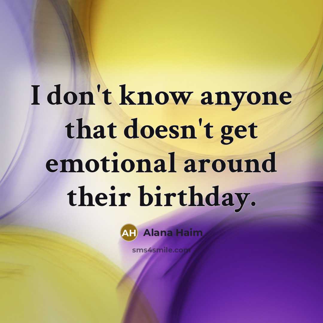 “I don't know anyone that doesn't get emotional around their birthday.” quote by Alana Haim