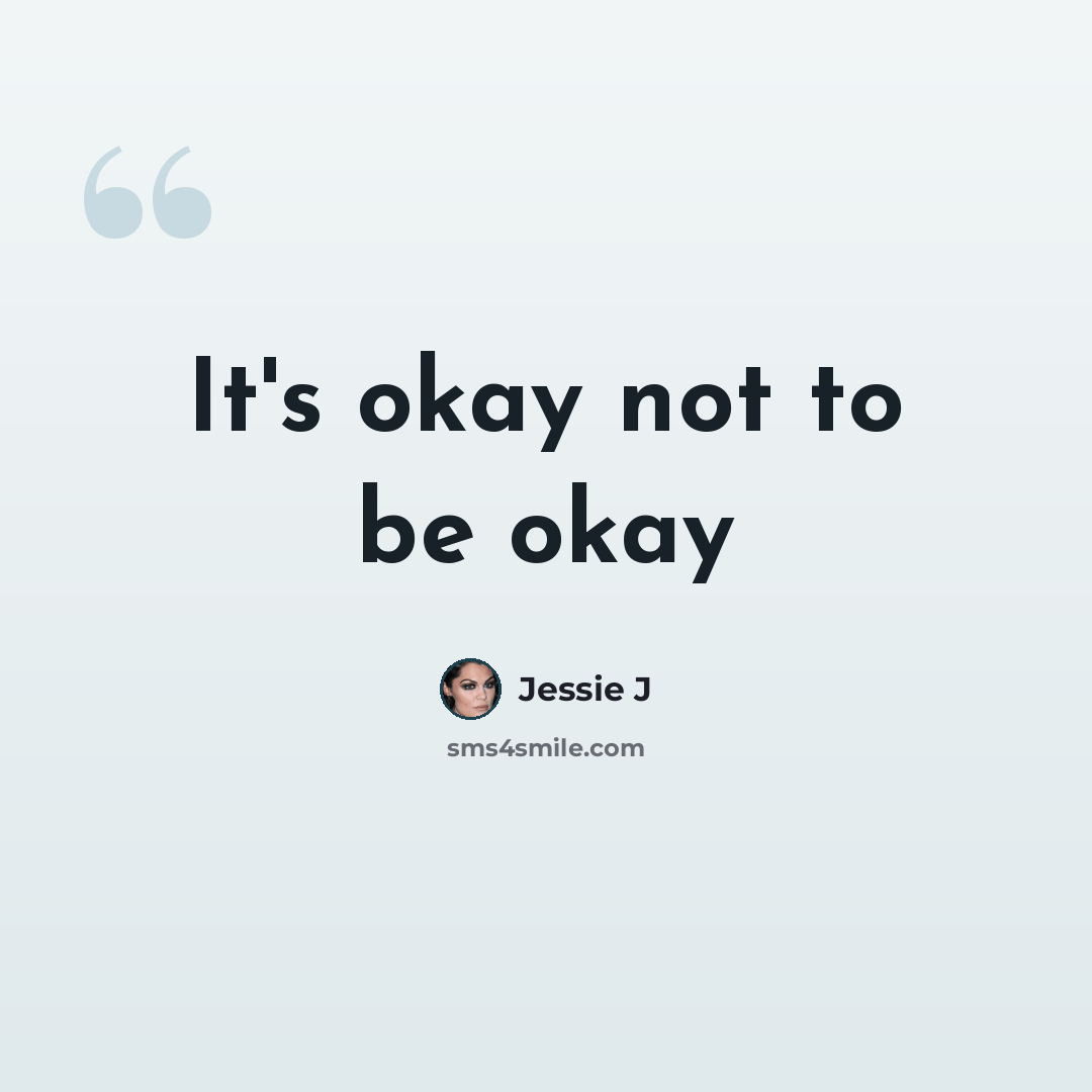 “It's okay not to be okay” quote by Jessie J