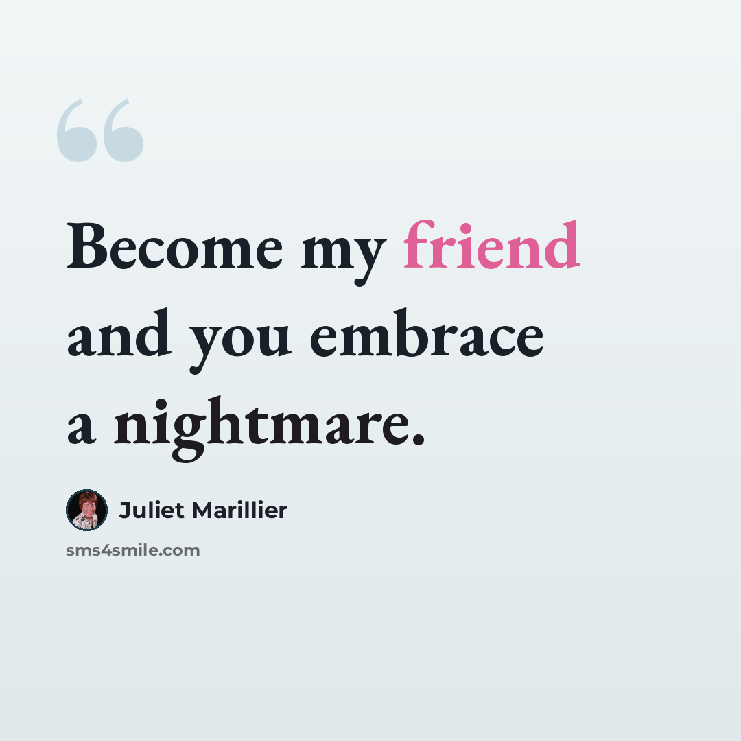 “Become my friend and you embrace a nightmare.” quote by Juliet Marillier