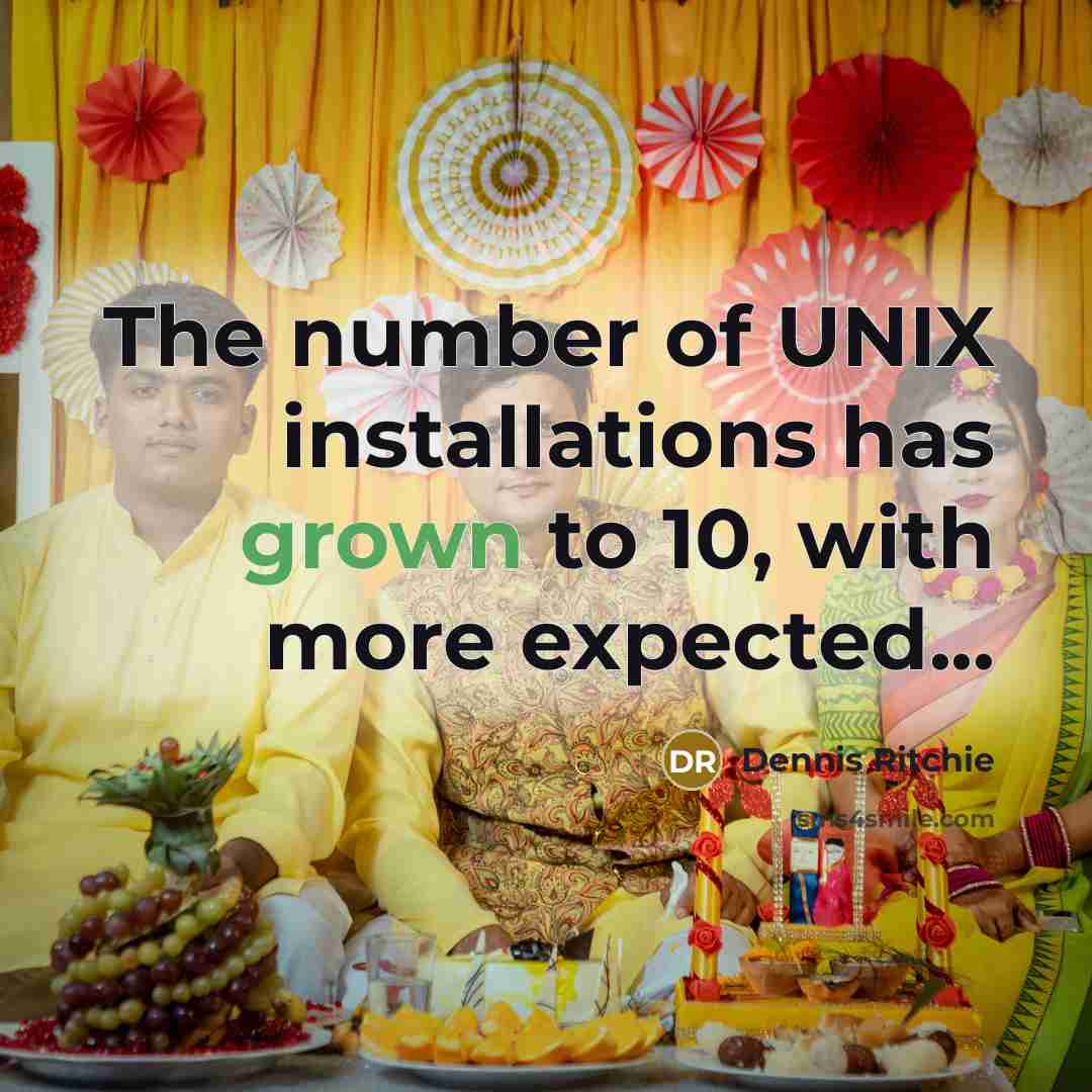 “The number of UNIX installations has grown to 10, with more expected...” quote by Dennis Ritchie