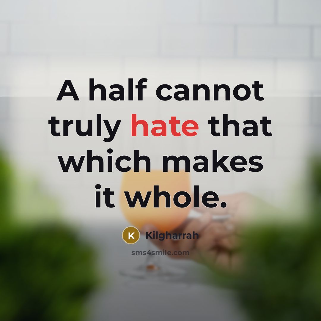 “A half cannot truly hate that which makes it whole.” quote by Kilgharrah