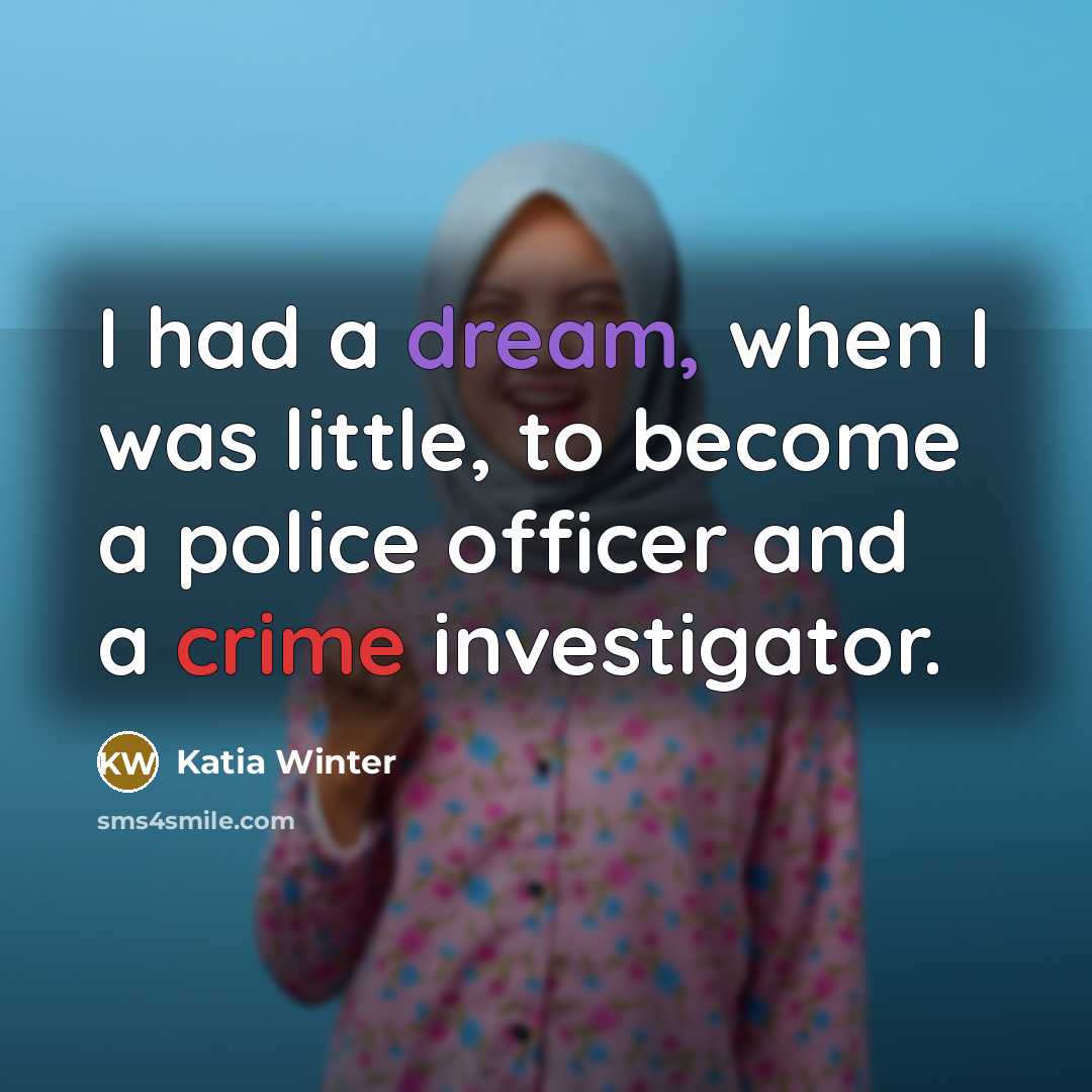 “I had a dream, when I was little, to become a police officer and a crime investigator.” quote by Katia Winter