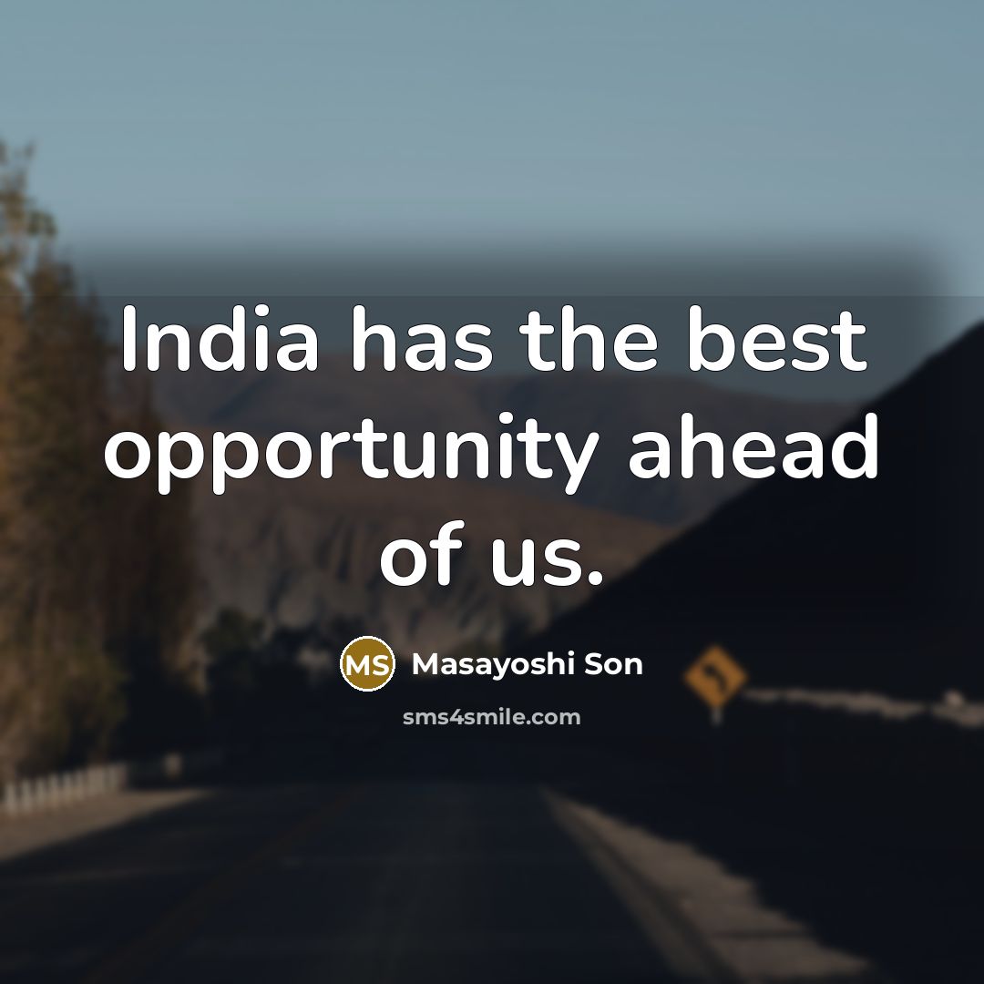 “India has the best opportunity ahead of us.” quote by Masayoshi Son