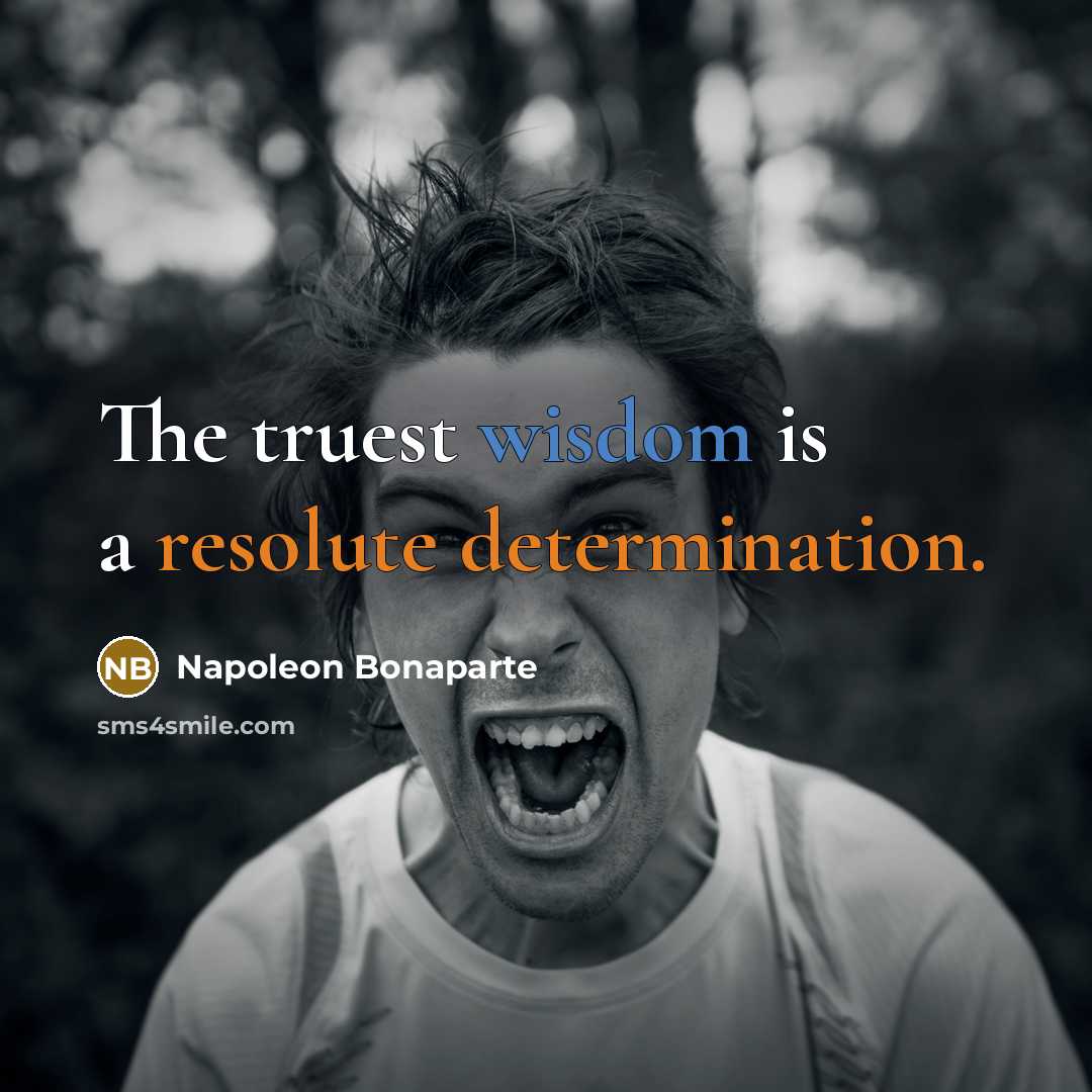 “The truest wisdom is a resolute determination.” quote by Napoleon Bonaparte