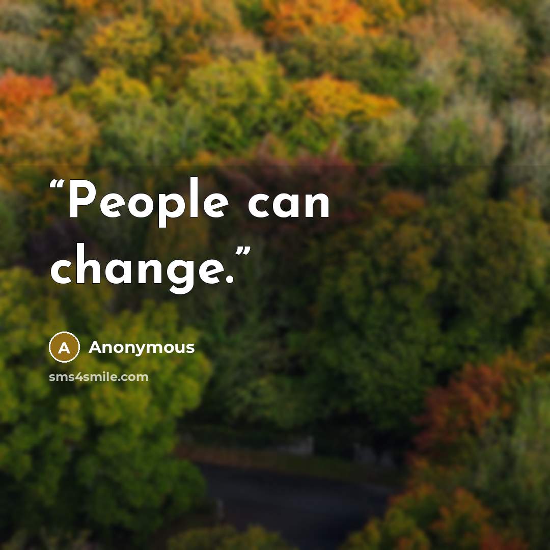 “People can change.” quote by Anonymous
