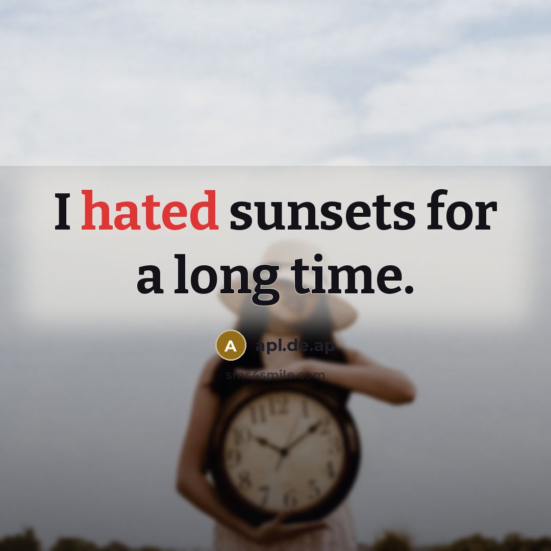 “I hated sunsets for a long time.” quote by apl.de.ap