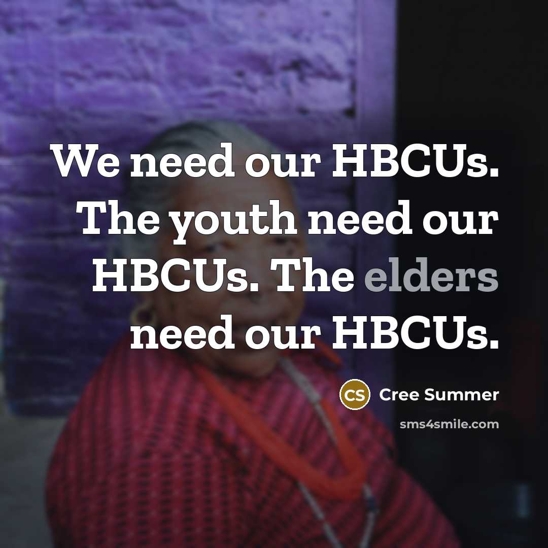 “We need our HBCUs. The youth need our HBCUs. The elders need our HBCUs.” quote by Cree Summer