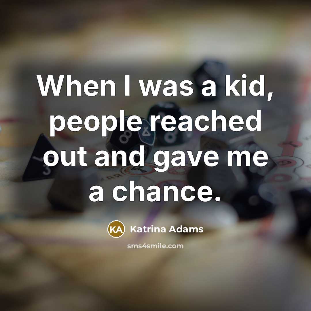 “When I was a kid, people reached out and gave me a chance.” quote by Katrina Adams