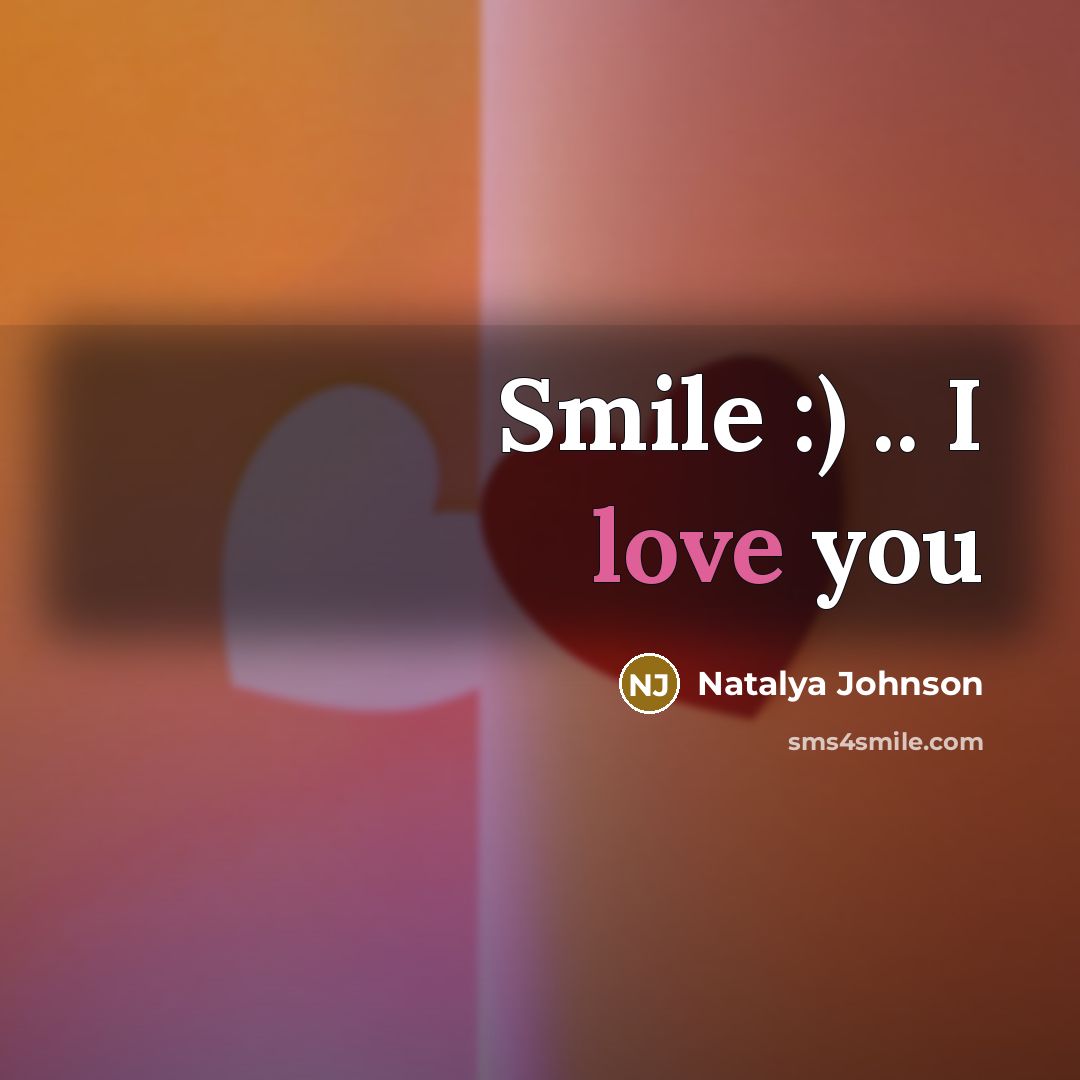 “Smile :) .. I love you” quote by Natalya Johnson