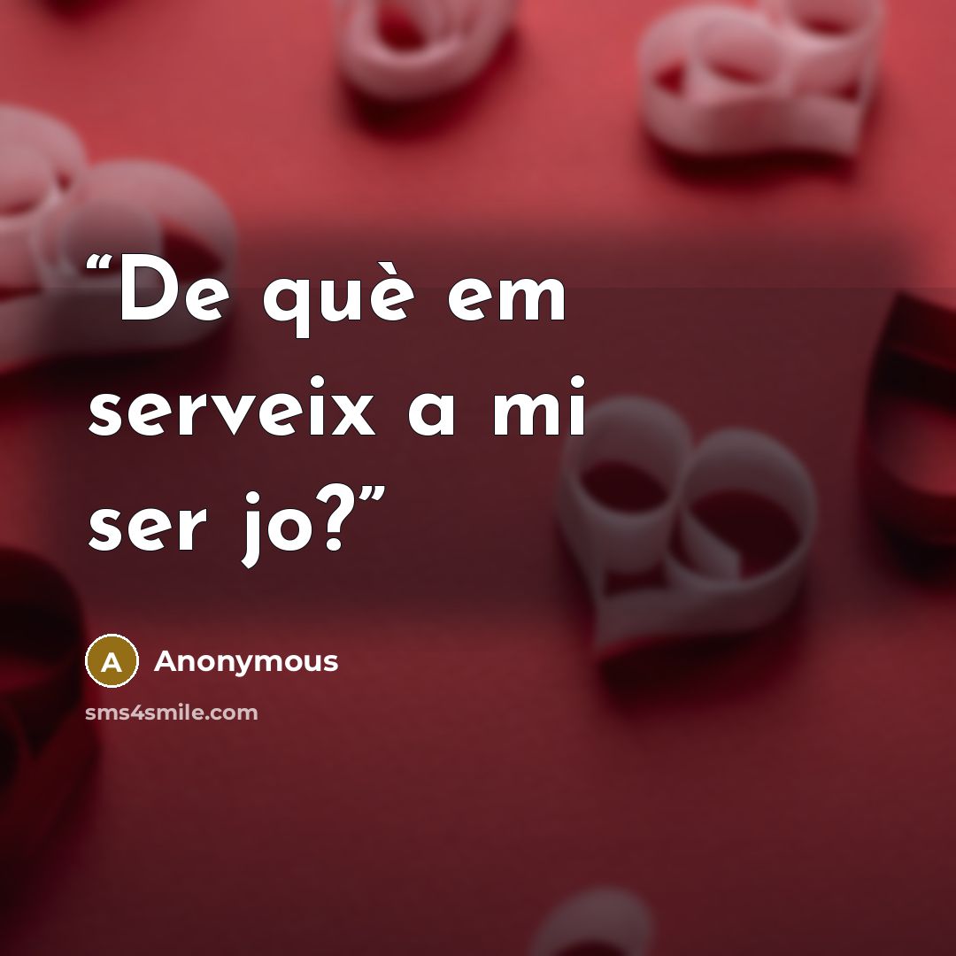 “De què em serveix a mi ser jo?” quote by Anonymous