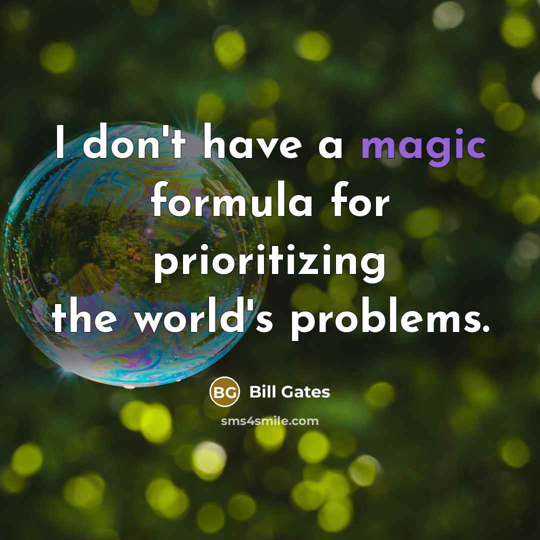 “I don't have a magic formula for prioritizing the world's problems.” quote by Bill Gates