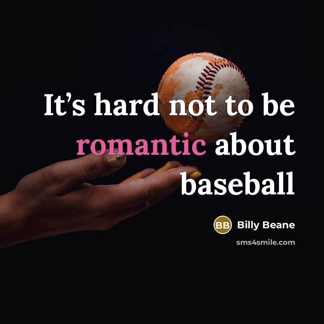 “It’s hard not to be romantic about baseball” quote by Billy Beane