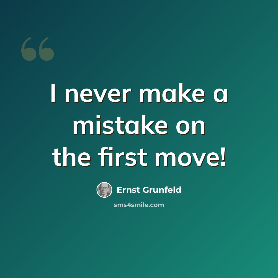 “I never make a mistake on the first move!” quote by Ernst Grunfeld