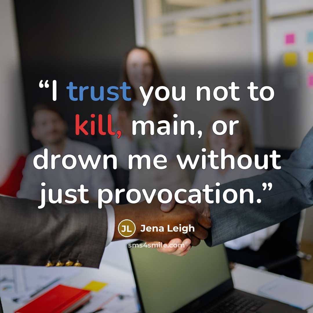 “I trust you not to kill, main, or drown me without just provocation.” quote by Jena Leigh