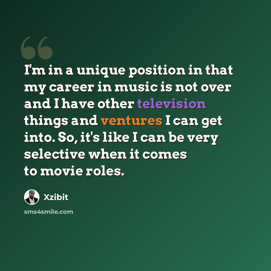 “I'm in a unique position in that my career in music is not over and I have other television things and ventures I can get into. So, it's like I can be very selective when it comes to movie roles.” quote by Xzibit