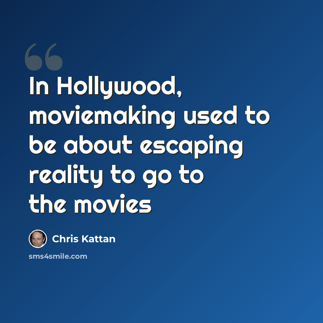 “In Hollywood, moviemaking used to be about escaping reality to go to the movies” quote by Chris Kattan