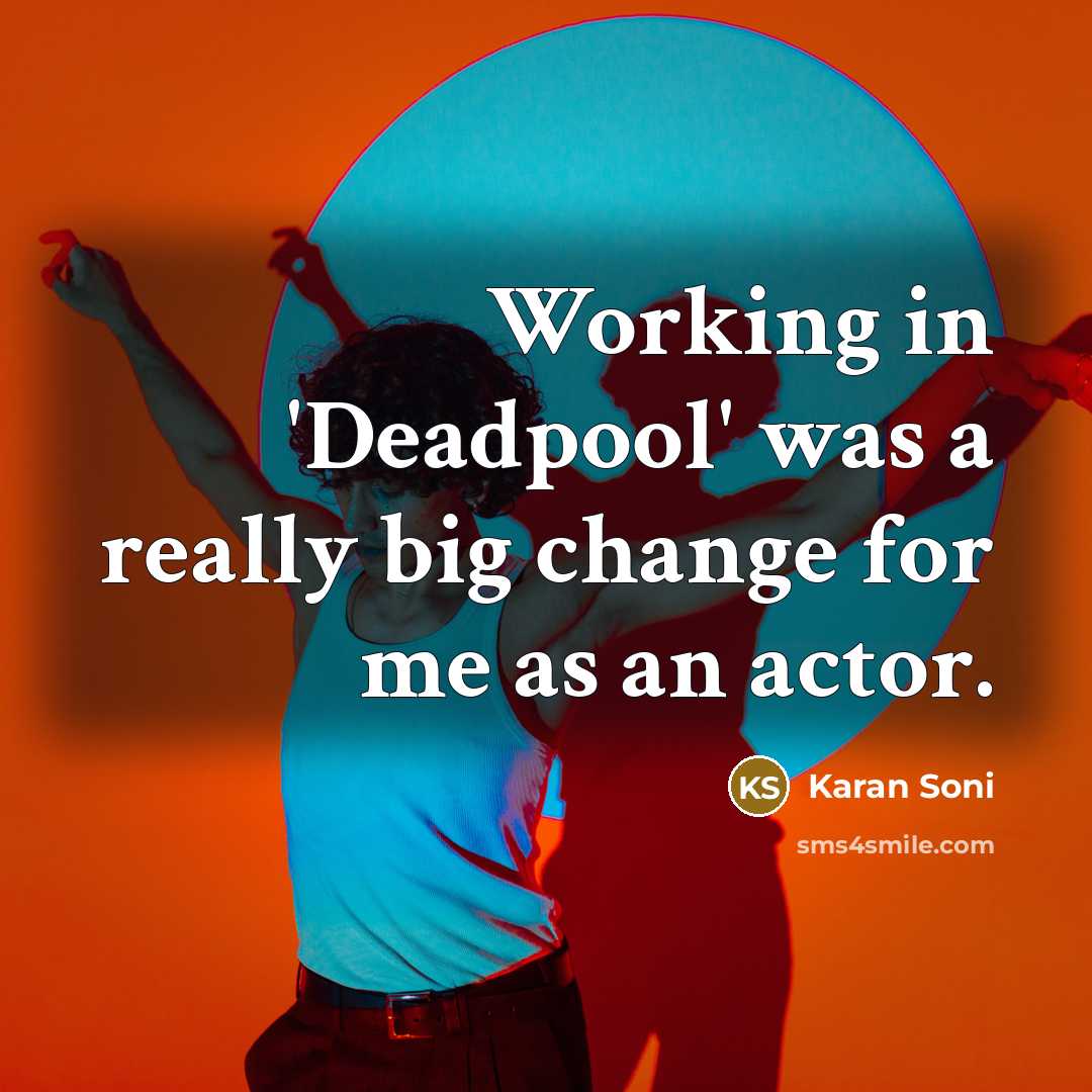“Working in 'Deadpool' was a really big change for me as an actor.” quote by Karan Soni