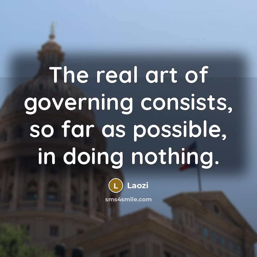 “The real art of governing consists, so far as possible, in doing nothing.” quote by Laozi