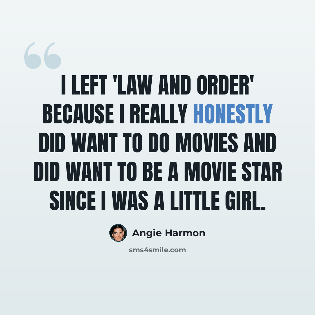 “I left 'Law and Order' because I really honestly did want to do movies and did want to be a movie star since I was a little girl.” quote by Angie Harmon