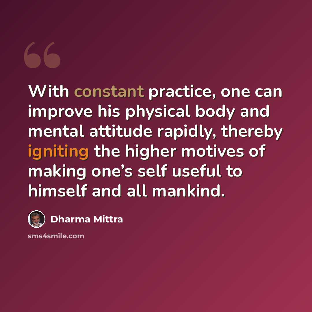 “With constant practice, one can improve his physical body and mental attitude rapidly, thereby igniting the higher motives of making one’s self useful to himself and all mankind.” quote by Dharma Mittra