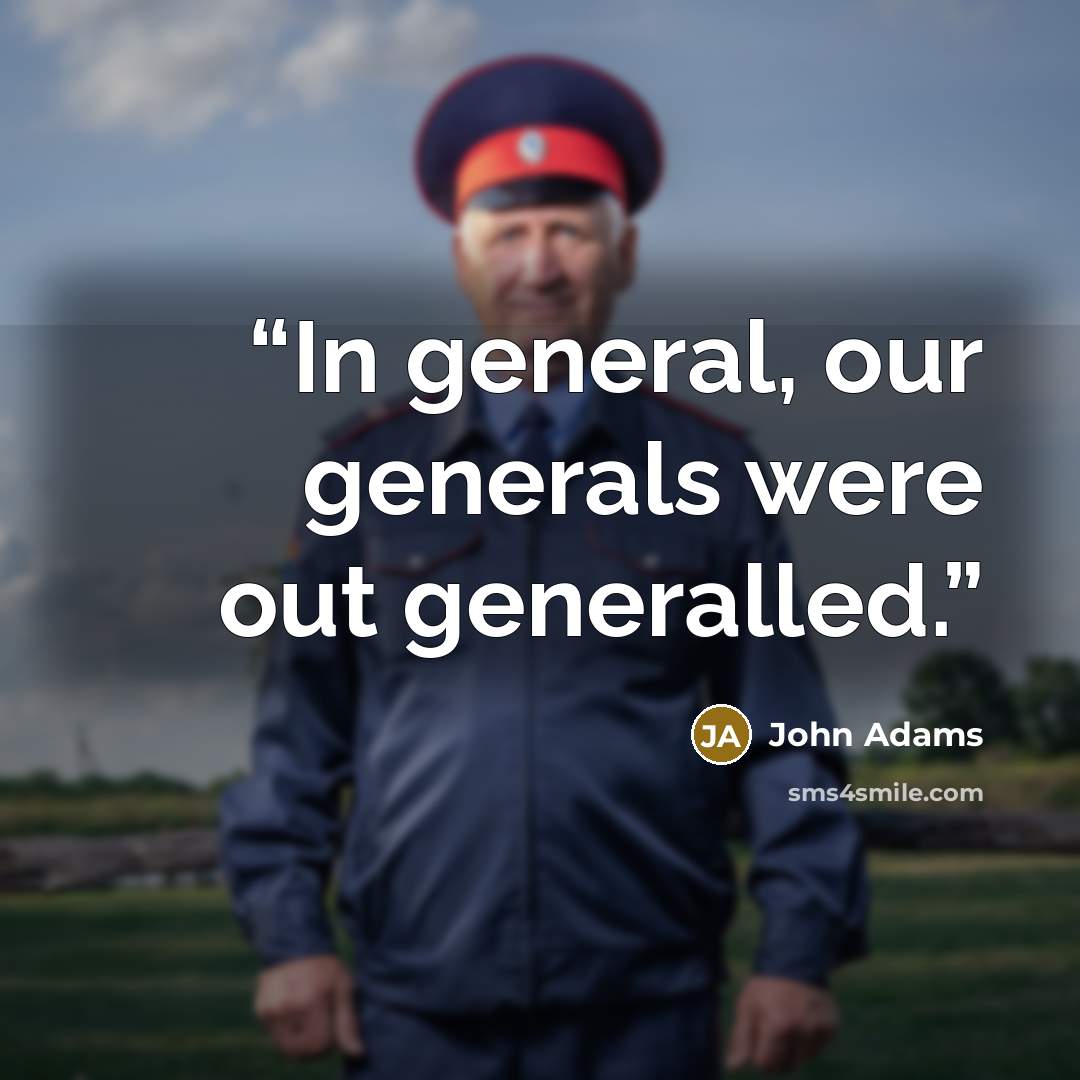 “In general, our generals were out generalled.” quote by John Adams