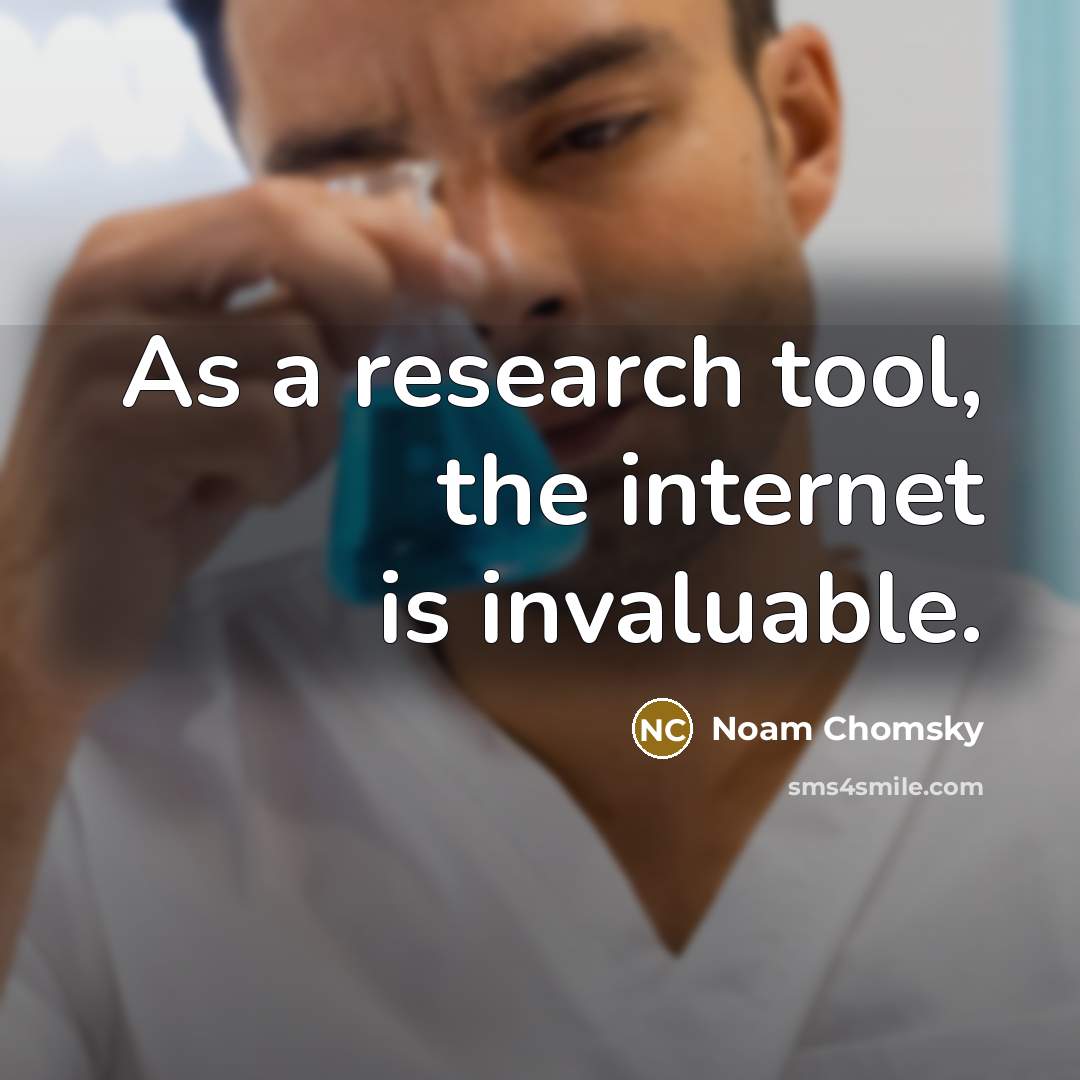 “As a research tool, the internet is invaluable.” quote by Noam Chomsky