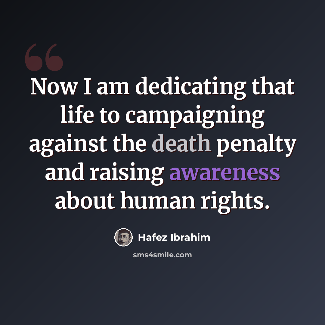 “Now I am dedicating that life to campaigning against the death penalty and raising awareness about human rights.” quote by Hafez Ibrahim