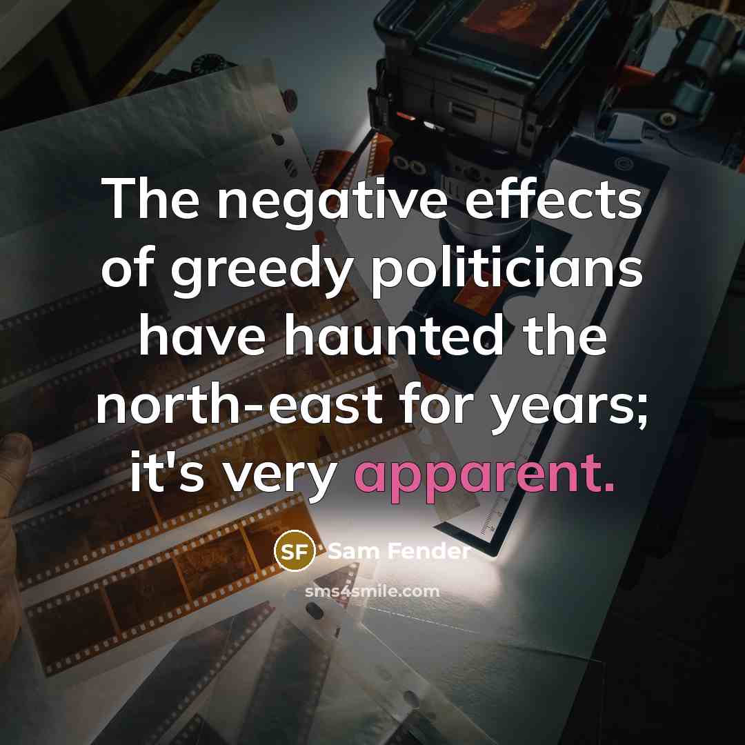 “The negative effects of greedy politicians have haunted the north-east for years; it's very apparent.” quote by Sam Fender