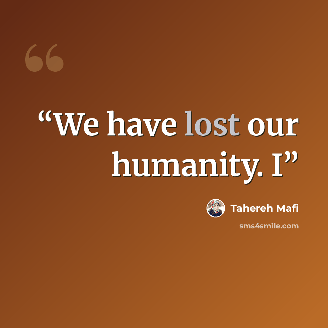 “We have lost our humanity. I” quote by Tahereh Mafi