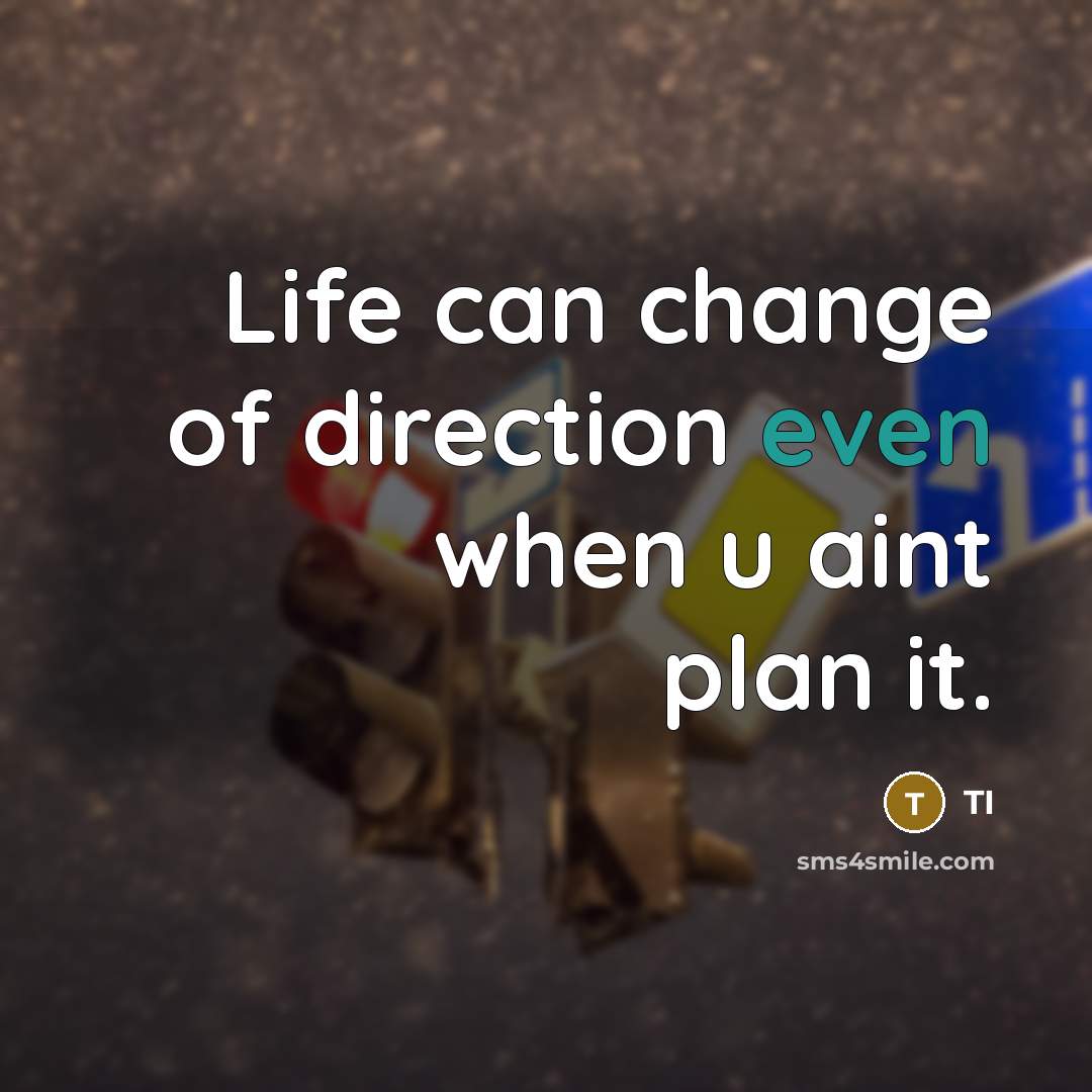 “Life can change of direction even when u aint plan it.” quote by TI