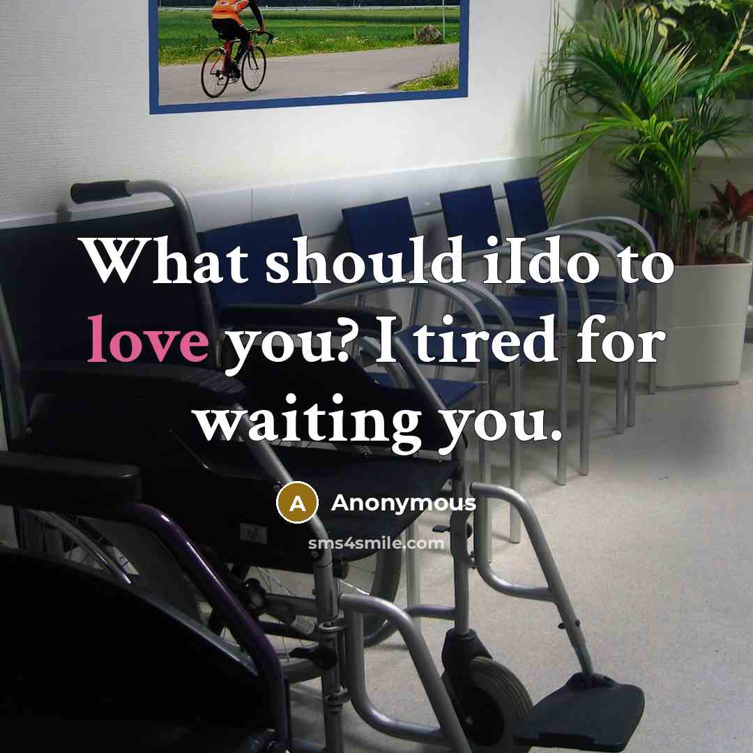 “What should iIdo to love you? I tired for waiting you.” quote by Anonymous