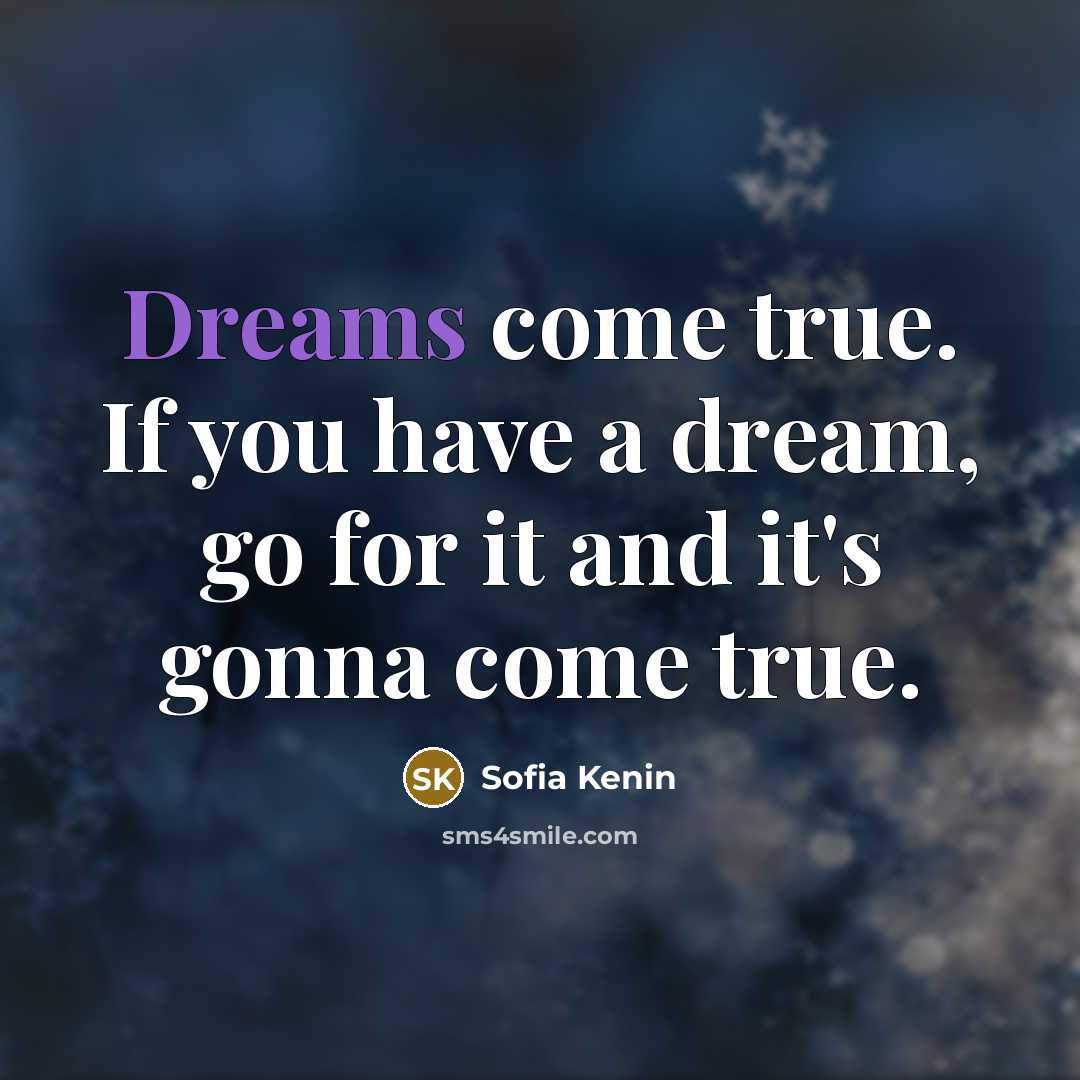 “Dreams come true. If you have a dream, go for it and it's gonna come true.” quote by Sofia Kenin
