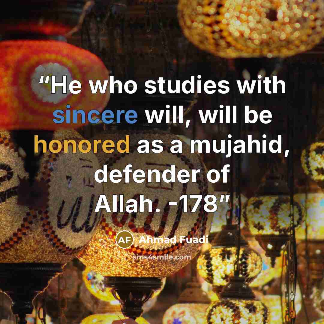 “He who studies with sincere will, will be honored as a mujahid, defender of Allah. -178” quote by Ahmad Fuadi