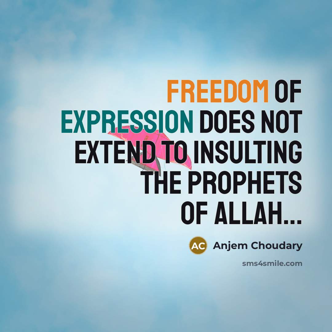 “Freedom of expression does not extend to insulting the Prophets of Allah...” quote by Anjem Choudary