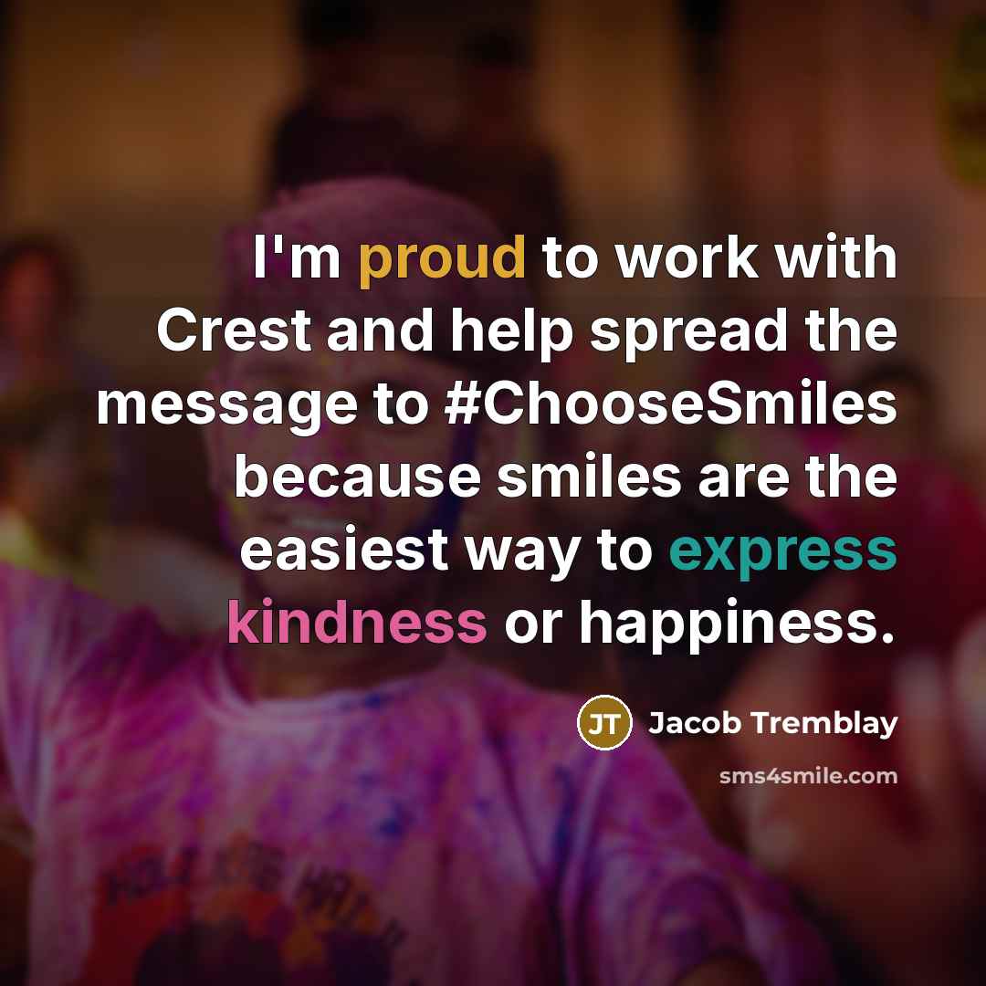 “I'm proud to work with Crest and help spread the message to #ChooseSmiles because smiles are the easiest way to express kindness or happiness.” quote by Jacob Tremblay