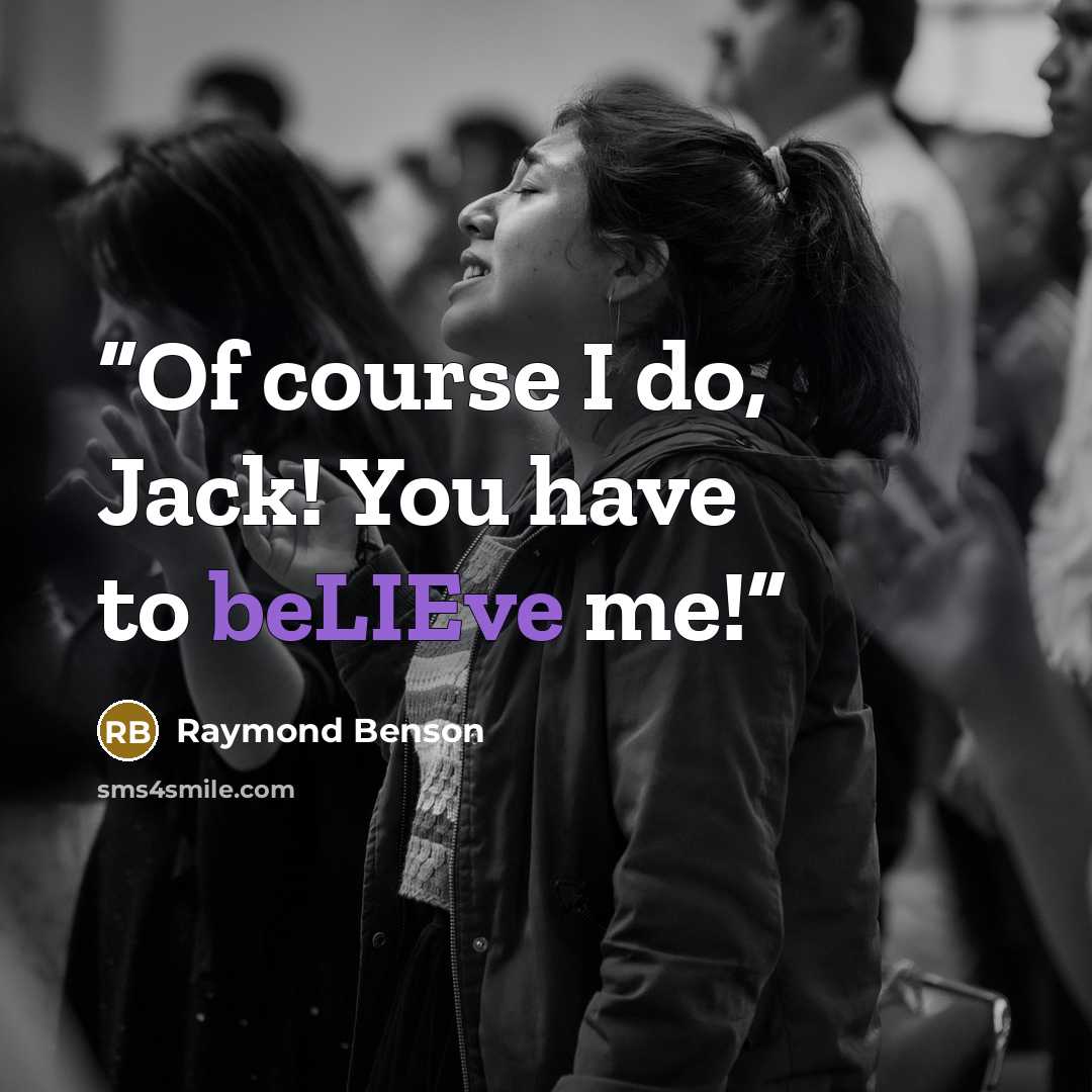 “Of course I do, Jack! You have to beLIEve me!” quote by Raymond Benson