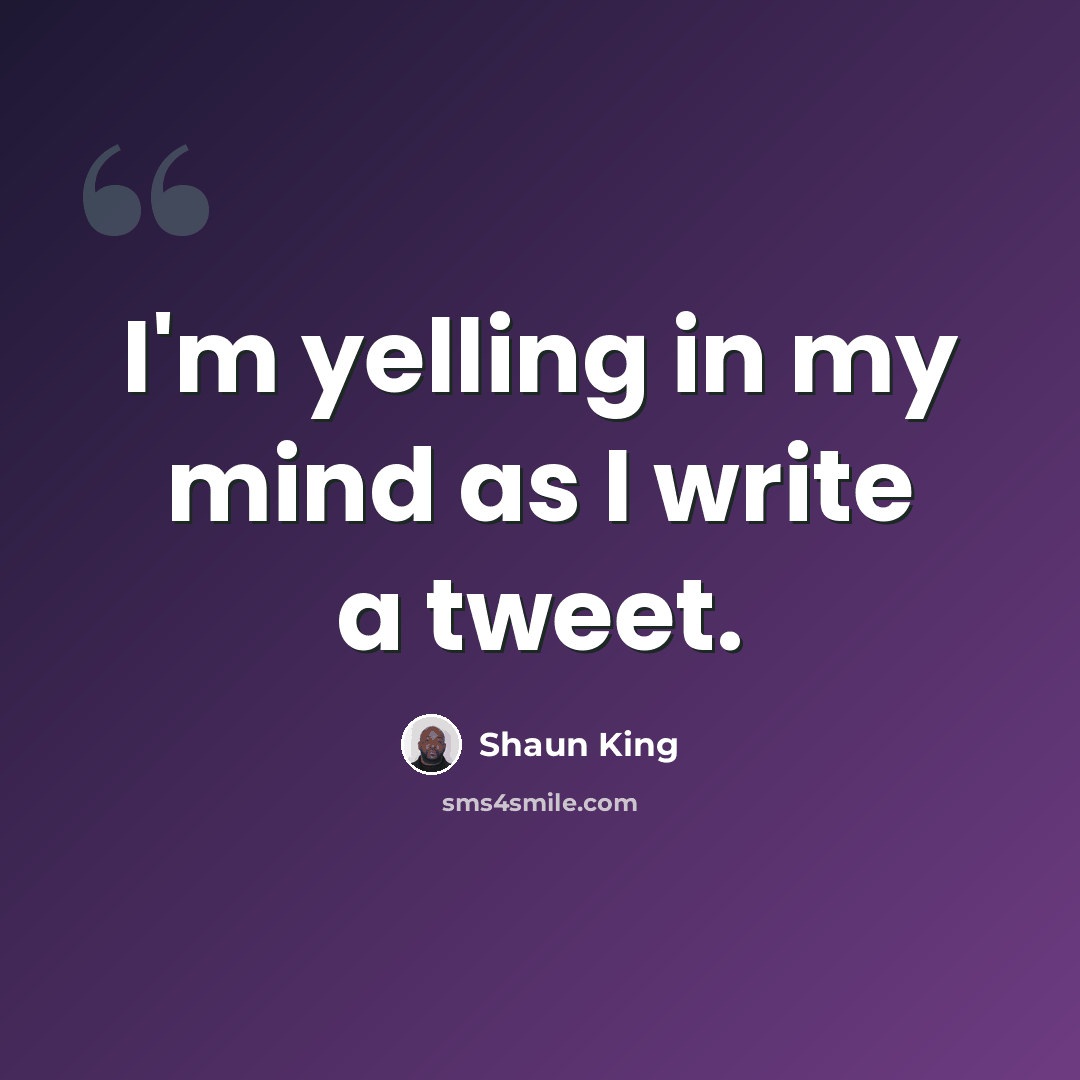 “I'm yelling in my mind as I write a tweet.” quote by Shaun King