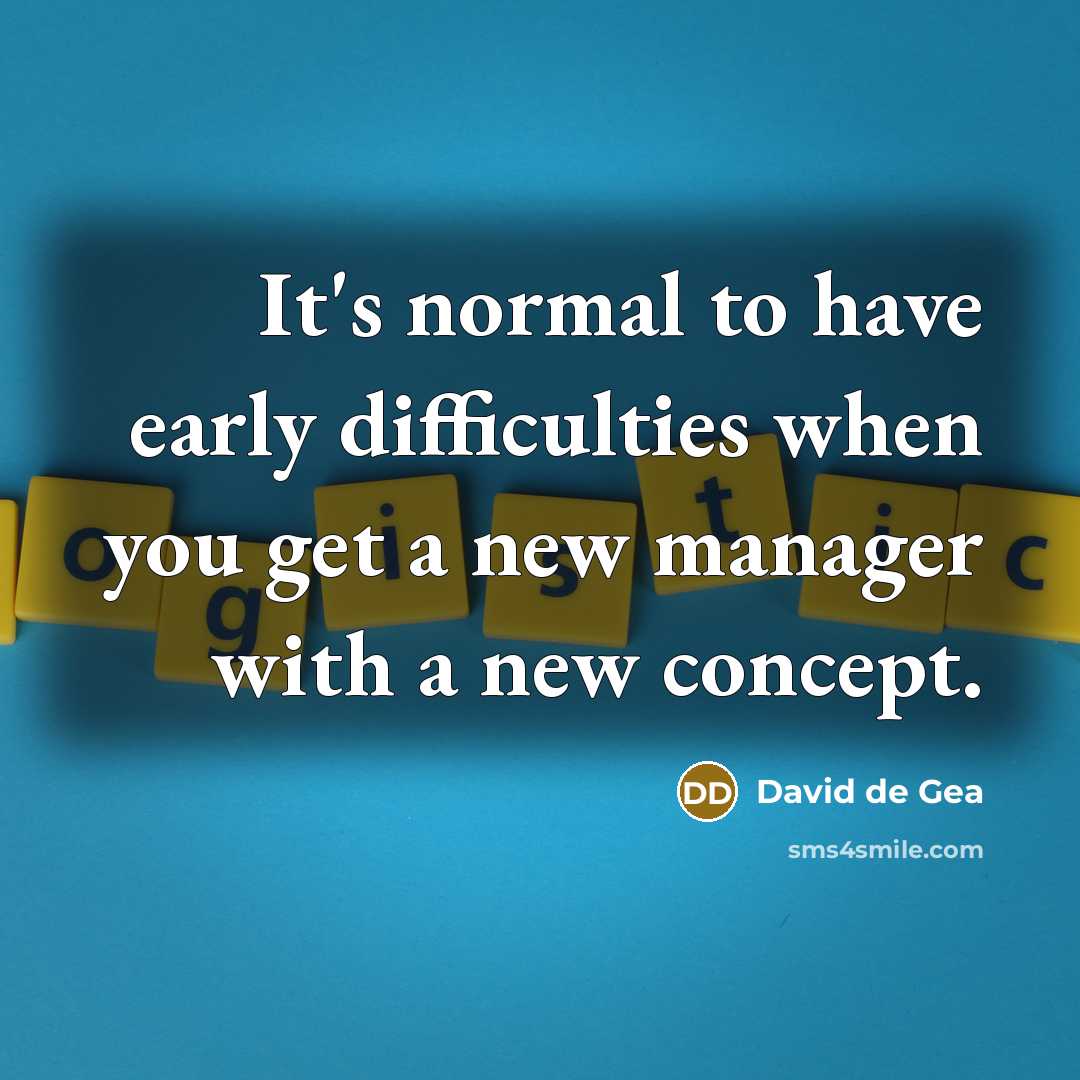 “It's normal to have early difficulties when you get a new manager with a new concept.” quote by David de Gea
