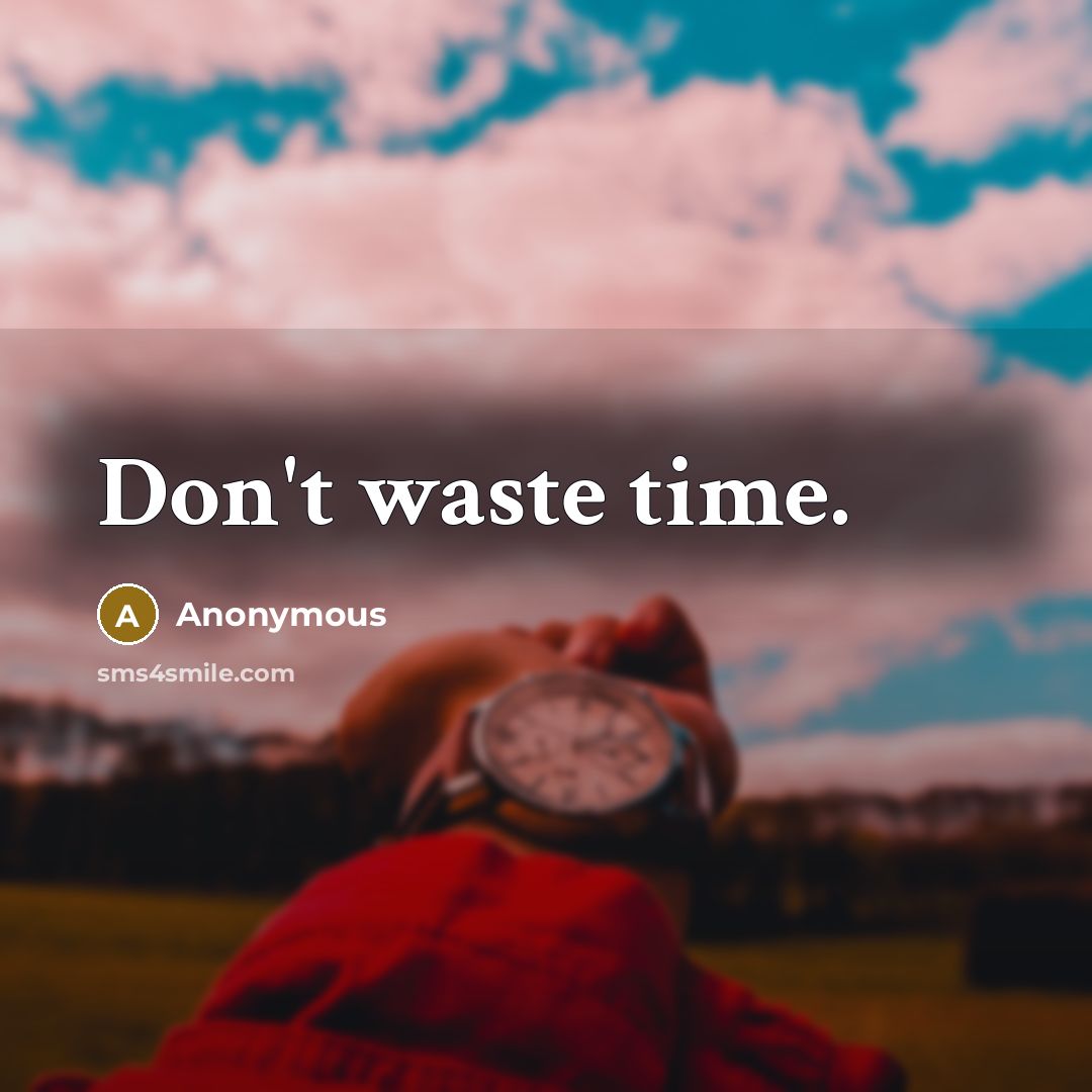 “Don't waste time.” quote by Anonymous