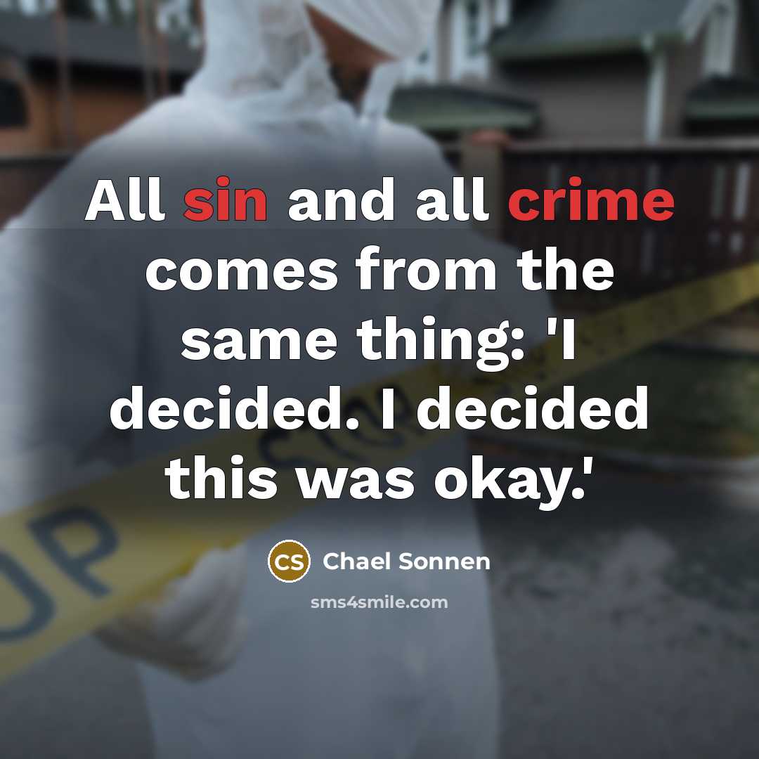 “All sin and all crime comes from the same thing: 'I decided. I decided this was okay.'” quote by Chael Sonnen