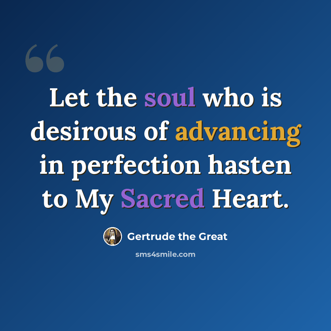“Let the soul who is desirous of advancing in perfection hasten to My Sacred Heart.” quote by Gertrude the Great