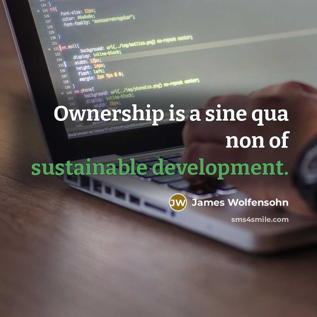 “Ownership is a sine qua non of sustainable development.” quote by James Wolfensohn