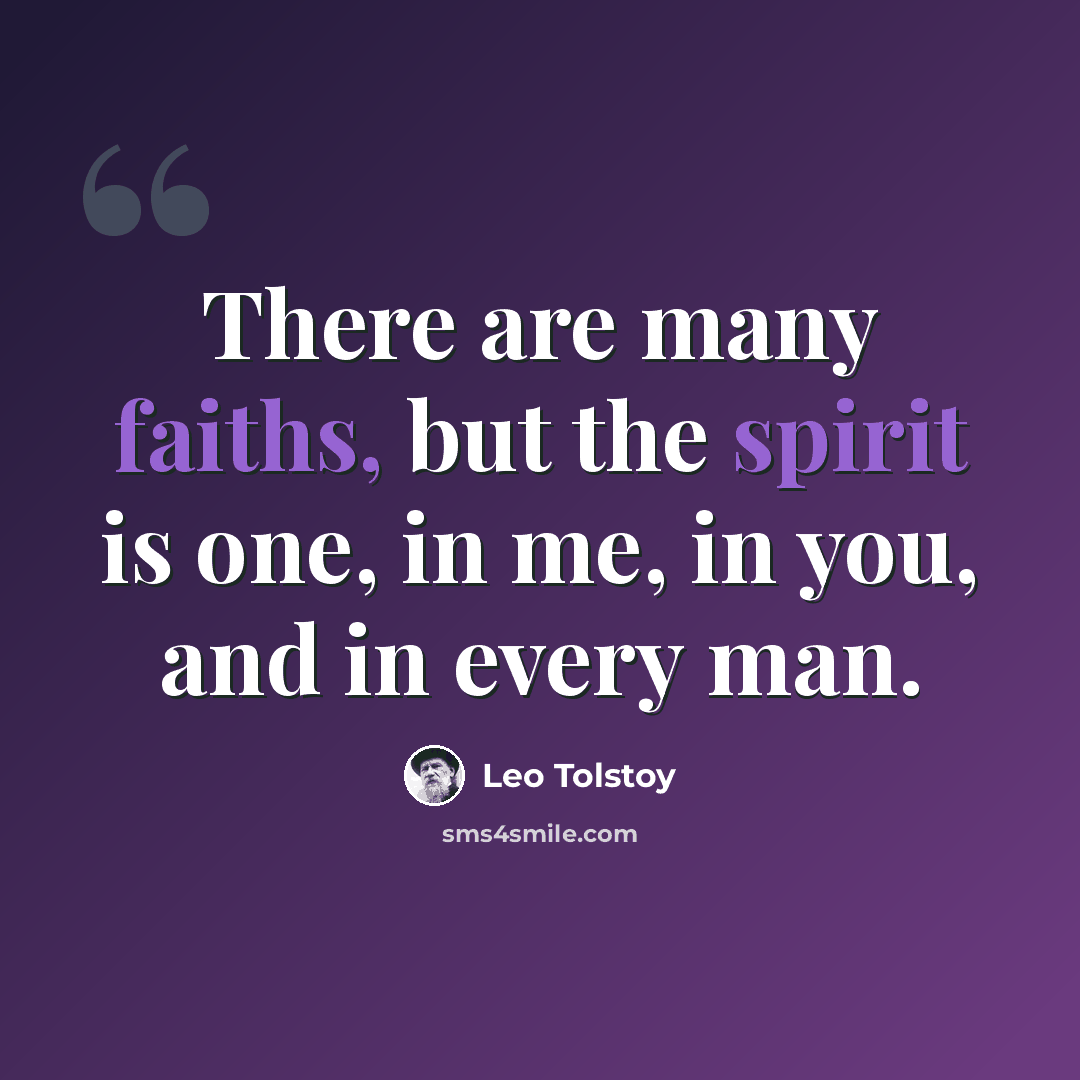 “There are many faiths, but the spirit is one, in me, in you, and in every man.” quote by Leo Tolstoy