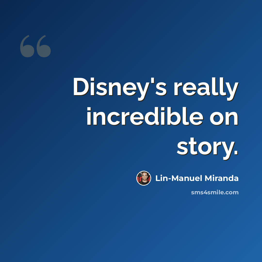 “Disney's really incredible on story.” quote by Lin-Manuel Miranda
