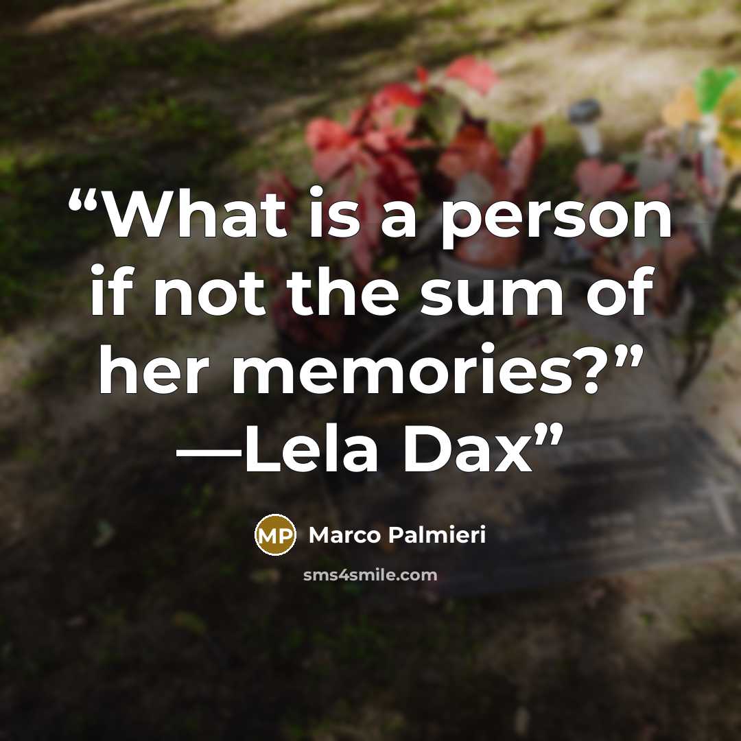 “What is a person if not the sum of her memories?” —Lela Dax” quote by Marco Palmieri