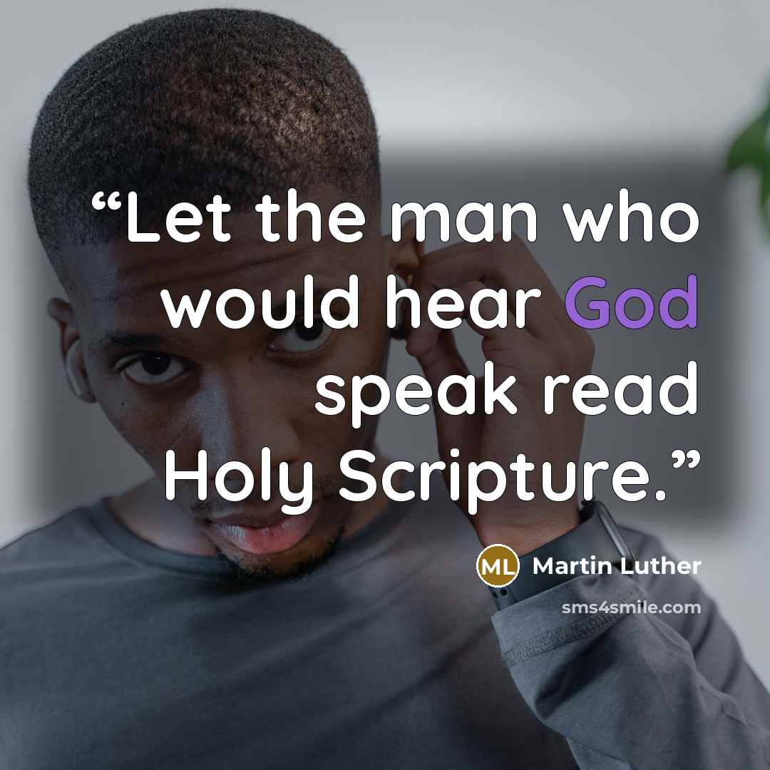 “Let the man who would hear God speak read Holy Scripture.” quote by Martin Luther