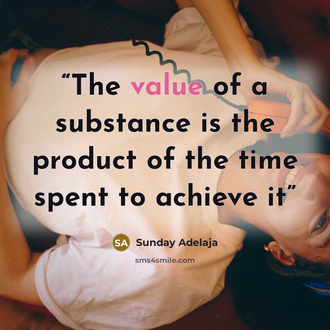 “The value of a substance is the product of the time spent to achieve it” quote by Sunday Adelaja