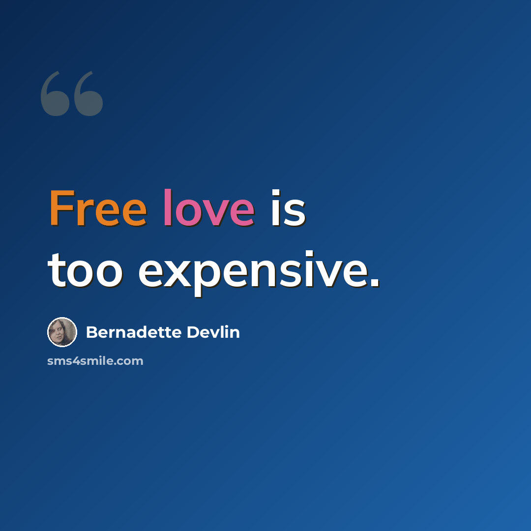 “Free love is too expensive.” quote by Bernadette Devlin